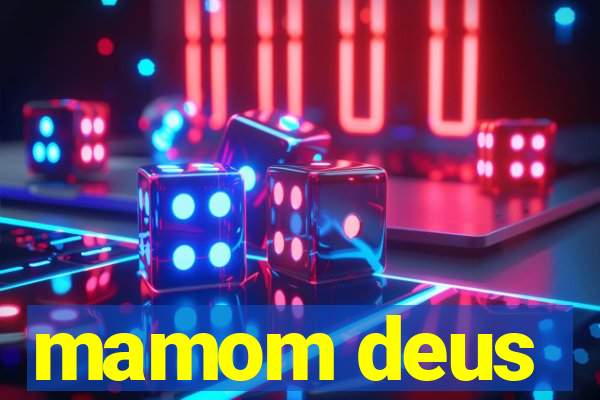 mamom deus